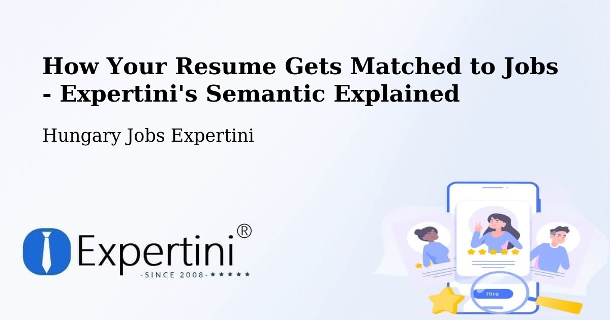 How Your Resume Gets Matched to Jobs - Expertini's Semantic Explained - Hungary Jobs Expertini